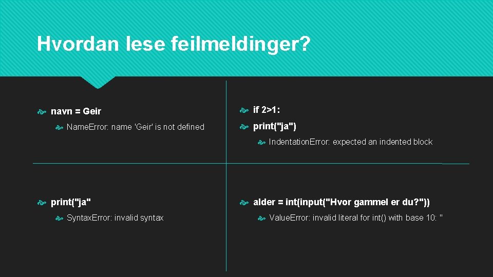 Hvordan lese feilmeldinger? navn = Geir Name. Error: name 'Geir' is not defined if