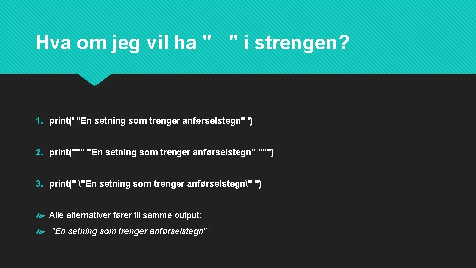 Hva om jeg vil ha " " i strengen? 1. print(' "En setning som