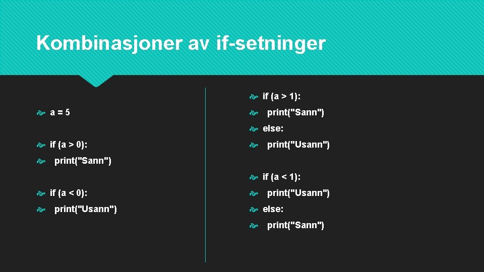 Kombinasjoner av if-setninger if (a > 1): a=5 print("Sann") else: if (a > 0):