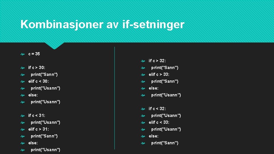 Kombinasjoner av if-setninger c = 35 if c > 32: if c > 30: