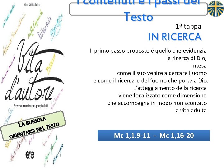 I contenuti e i passi del Testo 1ª tappa IN RICERCA Il primo passo