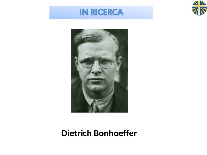 IN RICERCA Dietrich Bonhoeffer 