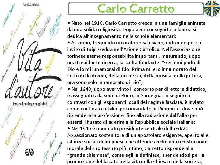 Carlo Carretto • Nato nel 1910, Carlo Carretto cresce in una famiglia animata da