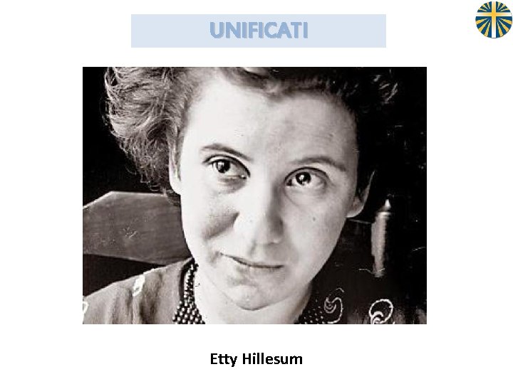 UNIFICATI Etty Hillesum 
