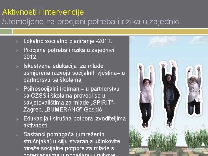 Aktivnosti i intervencije /utemeljene na procjeni potreba i rizika u zajednici Ø Ø Ø