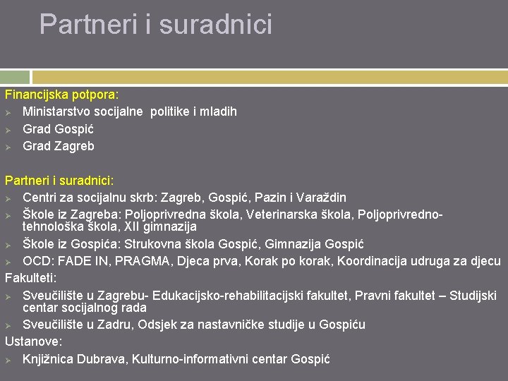 Partneri i suradnici Financijska potpora: Ø Ministarstvo socijalne politike i mladih Ø Grad Gospić