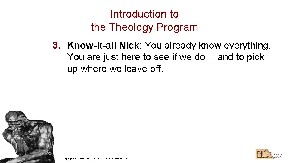 Introduction to the Theology Program 3. Know-it-all Nick: Nick You already know everything. You