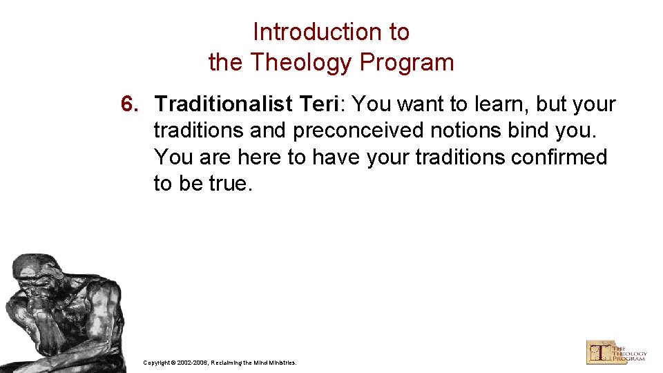 Introduction to the Theology Program 6. Traditionalist Teri: Teri You want to learn, but