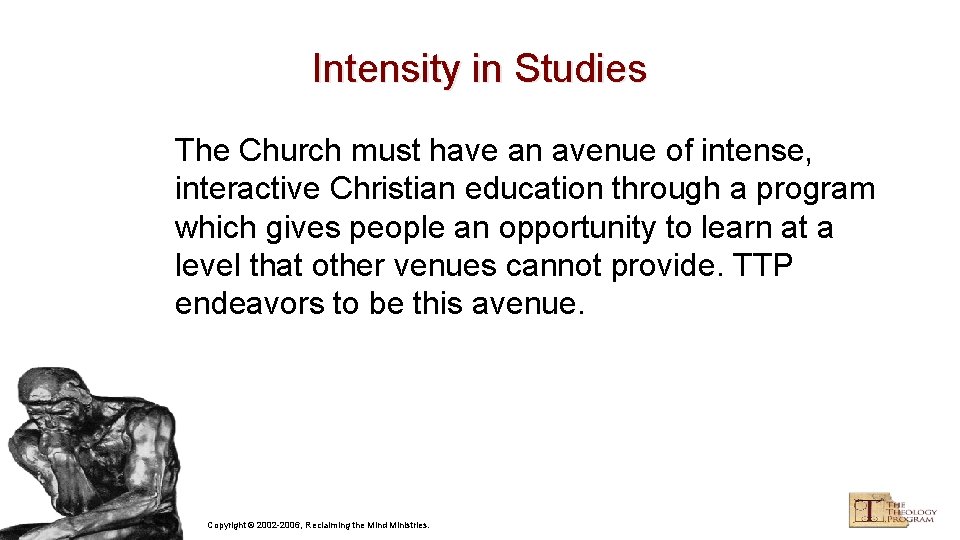 Intensity in Studies The Church must have an avenue of intense, interactive Christian education