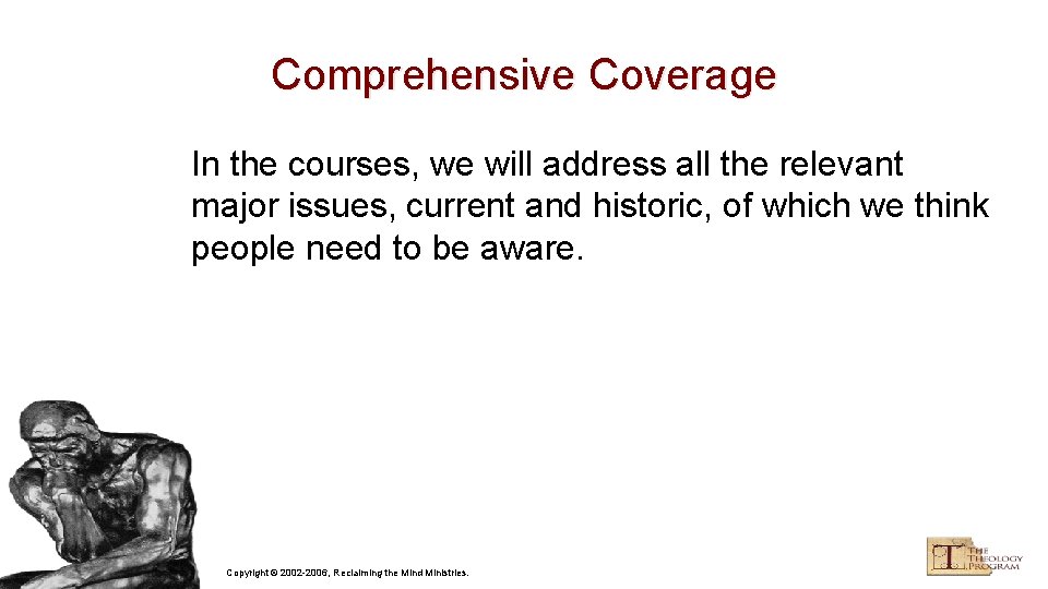 Comprehensive Coverage In the courses, we will address all the relevant major issues, current