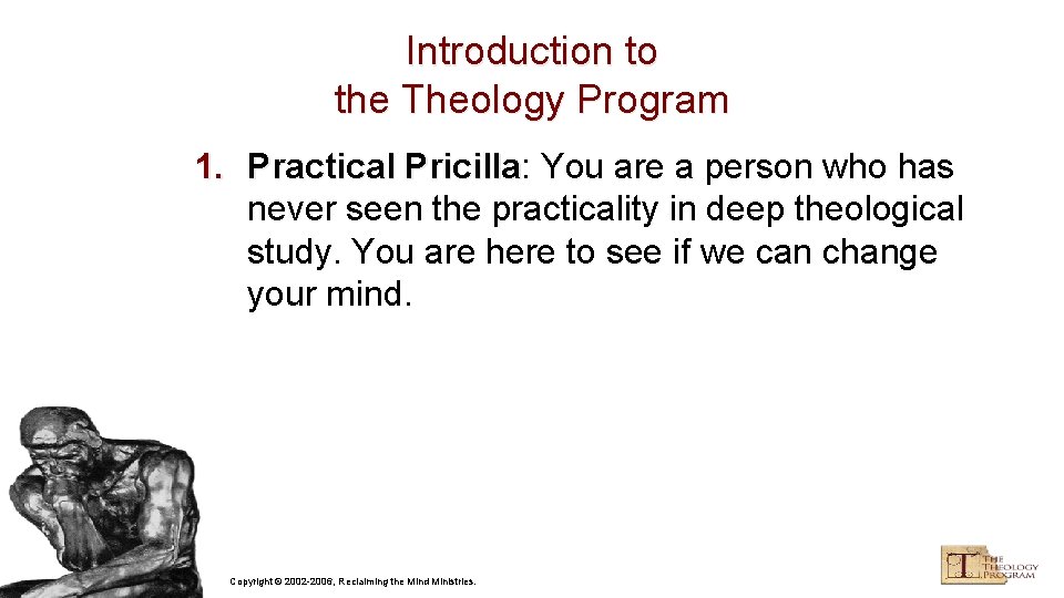Introduction to the Theology Program 1. Practical Pricilla: Pricilla You are a person who