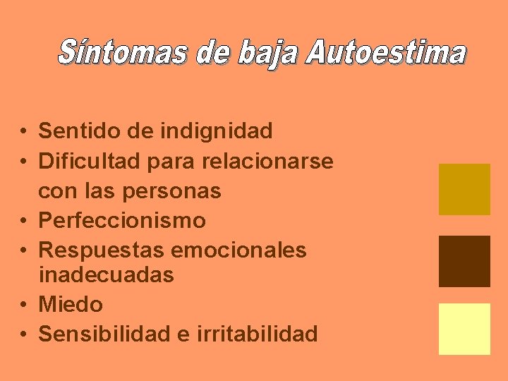  • Sentido de indignidad • Dificultad para relacionarse con las personas • Perfeccionismo