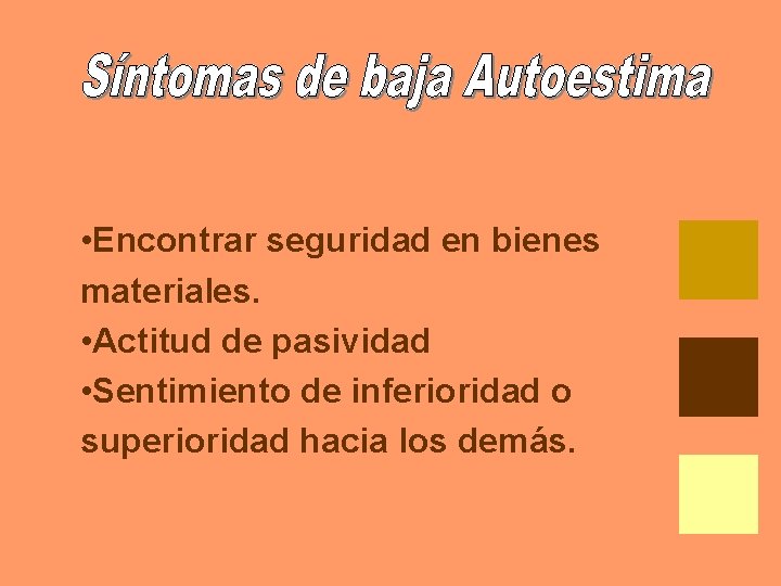  • Encontrar seguridad en bienes materiales. • Actitud de pasividad • Sentimiento de