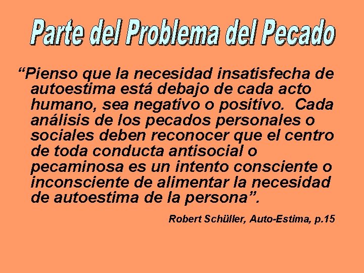 “Pienso que la necesidad insatisfecha de autoestima está debajo de cada acto humano, sea