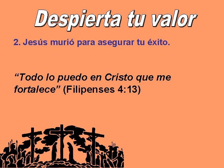 2. Jesús murió para asegurar tu éxito. “Todo lo puedo en Cristo que me