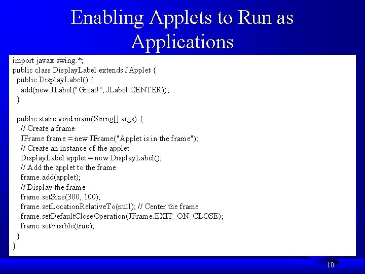 Enabling Applets to Run as Applications import javax. swing. *; public class Display. Label