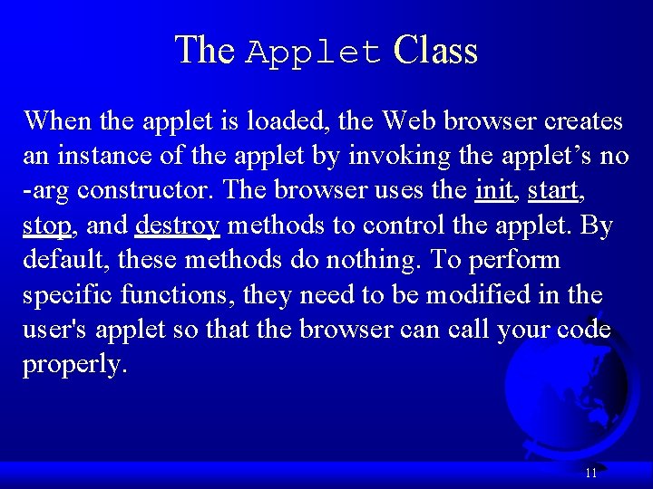 The Applet Class When the applet is loaded, the Web browser creates an instance