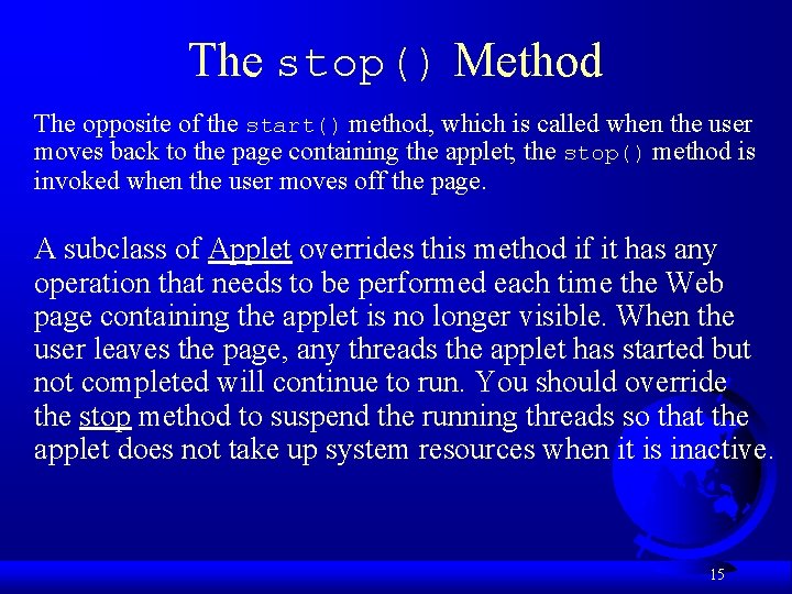 The stop() Method The opposite of the start() method, which is called when the