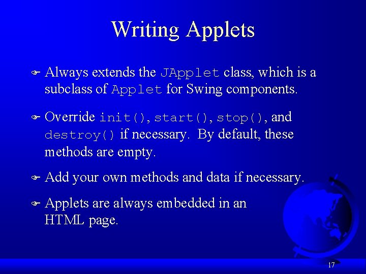 Writing Applets F Always extends the JApplet class, which is a subclass of Applet