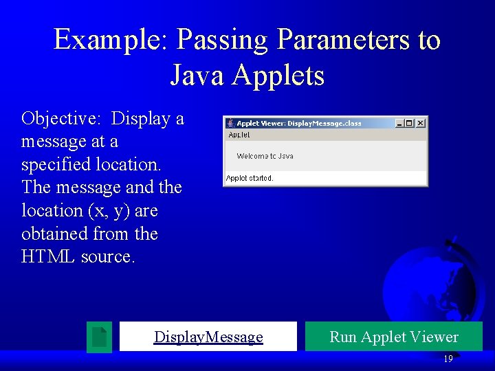 Example: Passing Parameters to Java Applets Objective: Display a message at a specified location.