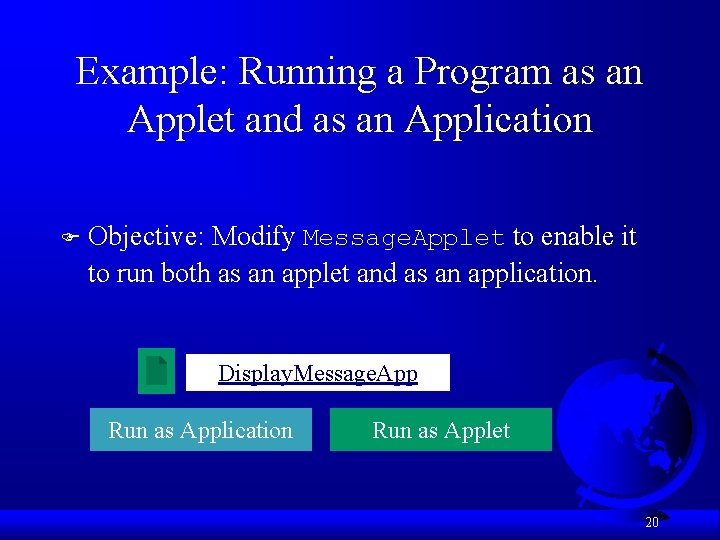 Example: Running a Program as an Applet and as an Application F Objective: Modify