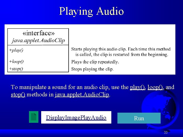 Playing Audio To manipulate a sound for an audio clip, use the play(), loop(),