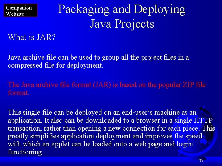 Companion Website Packaging and Deploying Java Projects What is JAR? Java archive file can