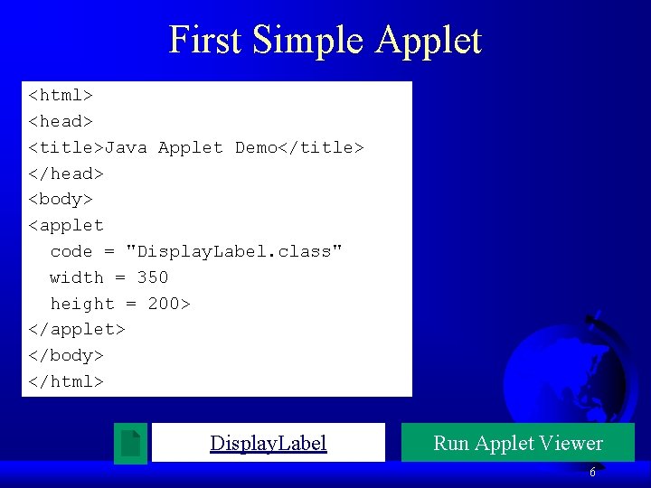 First Simple Applet <html> <head> <title>Java Applet Demo</title> </head> <body> <applet code = "Display.