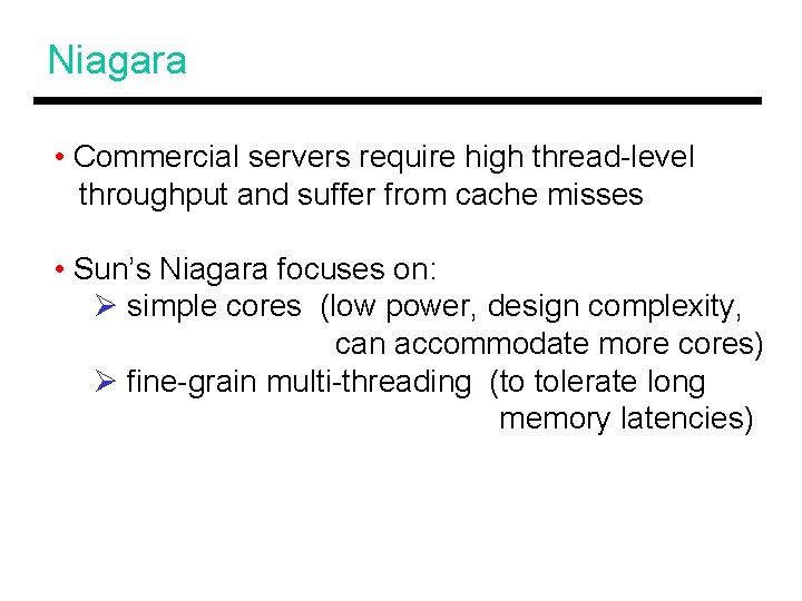 Niagara • Commercial servers require high thread-level throughput and suffer from cache misses •