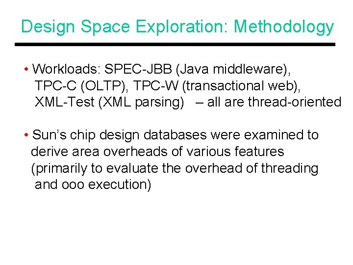 Design Space Exploration: Methodology • Workloads: SPEC-JBB (Java middleware), TPC-C (OLTP), TPC-W (transactional web),