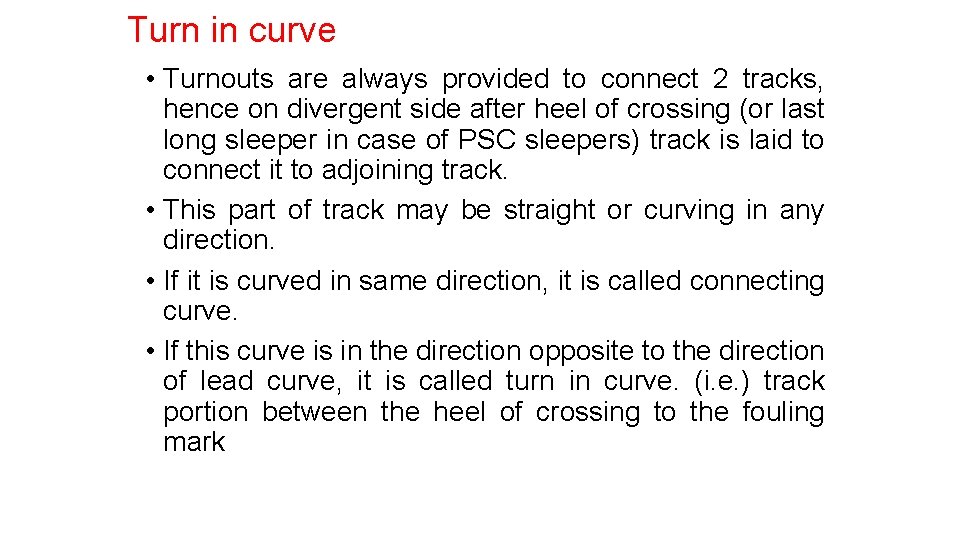 Turn in curve • Turnouts are always provided to connect 2 tracks, hence on