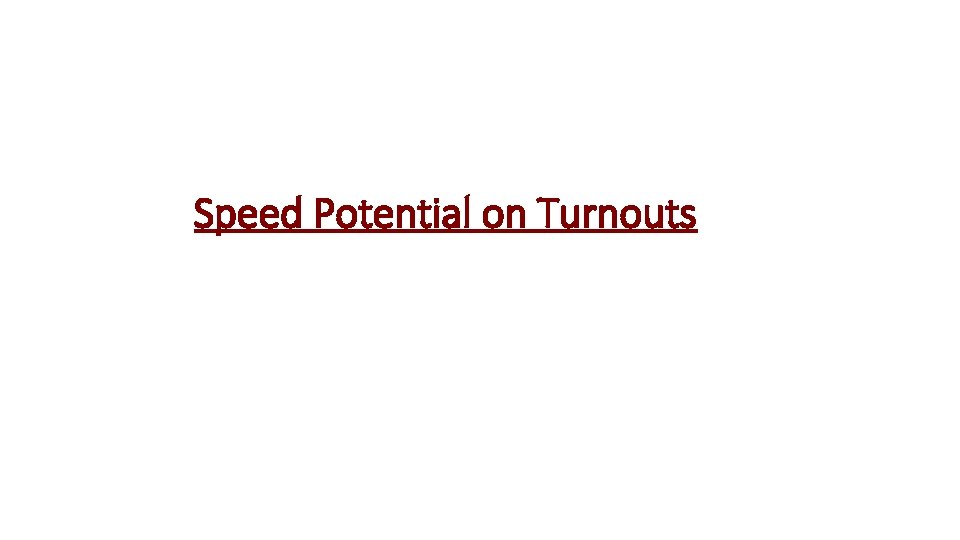 Speed Potential on Turnouts 