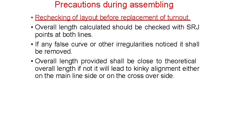 Precautions during assembling • Rechecking of layout before replacement of turnout. • Overall length