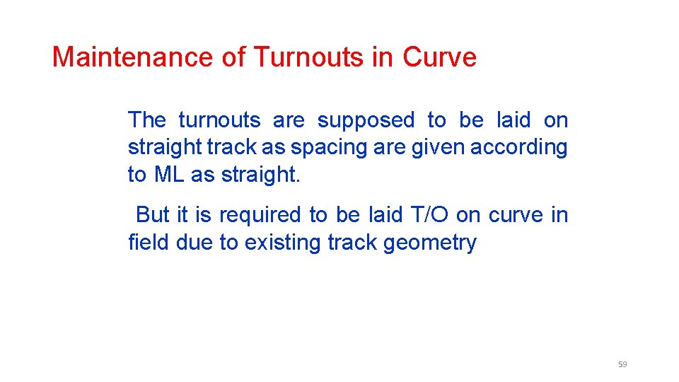 Maintenance of Turnouts in Curve The turnouts are supposed to be laid on straight