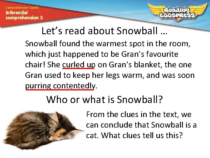 Comprehension Toolkit Inferential comprehension 3 Let’s read about Snowball … Snowball found the warmest