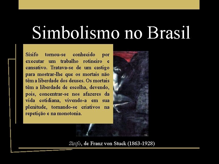 Simbolismo no Brasil Sísifo tornou-se conhecido por executar um trabalho rotineiro e cansativo. Tratava-se