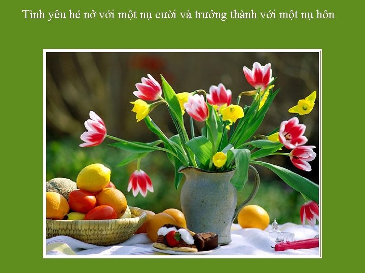 Tình yêu hé nở với một nụ cười và trưởng thành với một nụ