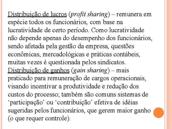 Distribuição de lucros (profit sharing) – remunera em espécie todos os funcionários, com base