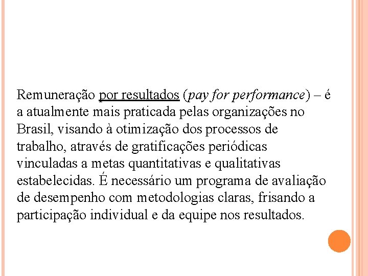 Remuneração por resultados (pay for performance) – é a atualmente mais praticada pelas organizações