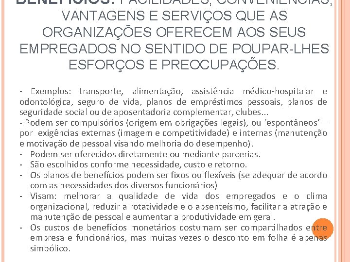 BENEFÍCIOS: FACILIDADES, CONVENIÊNCIAS, VANTAGENS E SERVIÇOS QUE AS ORGANIZAÇÕES OFERECEM AOS SEUS EMPREGADOS NO