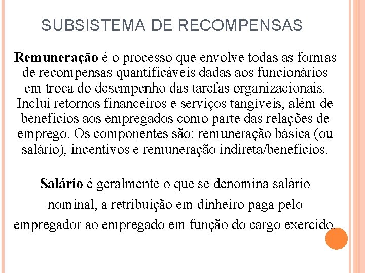 SUBSISTEMA DE RECOMPENSAS Remuneração é o processo que envolve todas as formas de recompensas