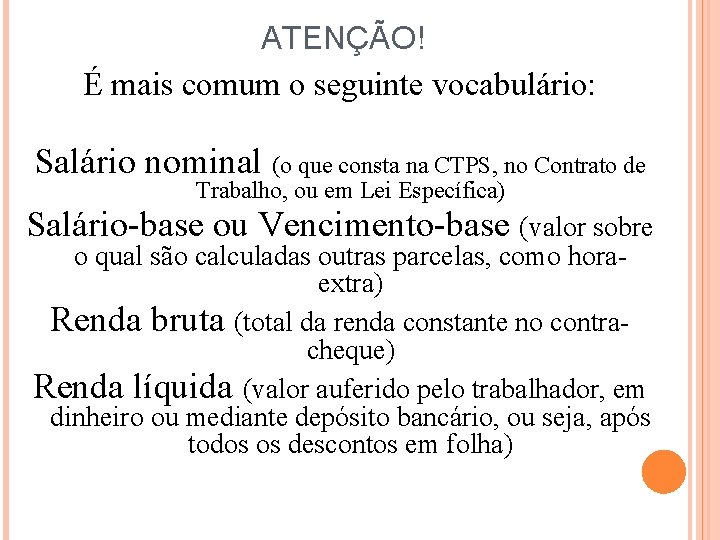 ATENÇÃO! É mais comum o seguinte vocabulário: Salário nominal (o que consta na CTPS,