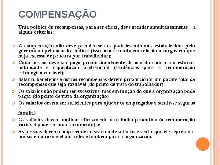 COMPENSAÇÃO Uma política de recompensas, para ser eficaz, deve atender simultaneamente alguns critérios: a