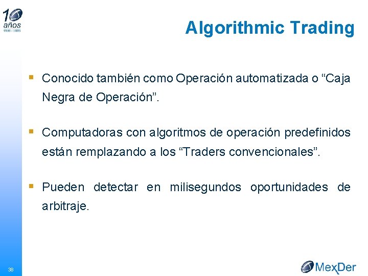 Algorithmic Trading § Conocido también como Operación automatizada o “Caja Negra de Operación”. §