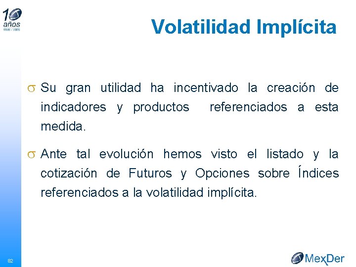 Volatilidad Implícita s Su gran utilidad ha incentivado la creación de indicadores y productos