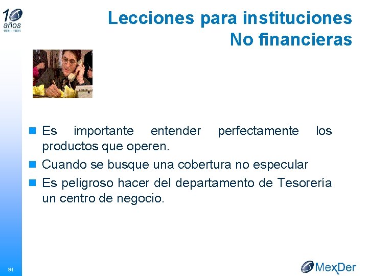 Lecciones para instituciones No financieras n Es importante entender perfectamente los productos que operen.