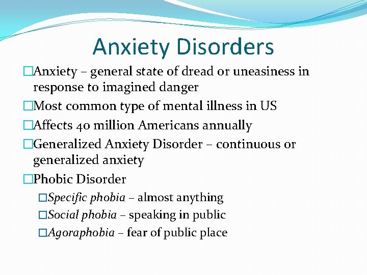 Anxiety Disorders �Anxiety – general state of dread or uneasiness in response to imagined