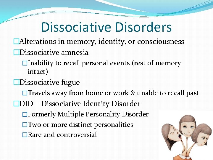 Dissociative Disorders �Alterations in memory, identity, or consciousness �Dissociative amnesia �Inability to recall personal