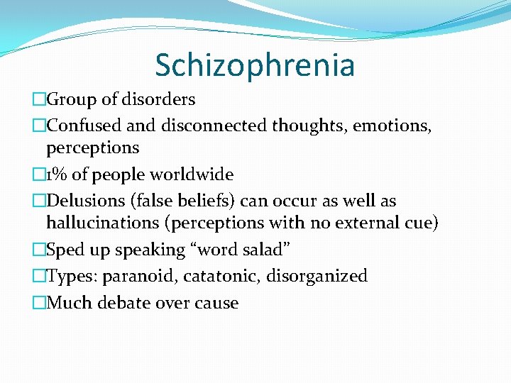 Schizophrenia �Group of disorders �Confused and disconnected thoughts, emotions, perceptions � 1% of people