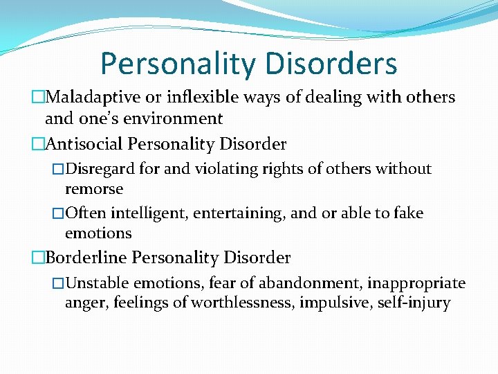Personality Disorders �Maladaptive or inflexible ways of dealing with others and one’s environment �Antisocial